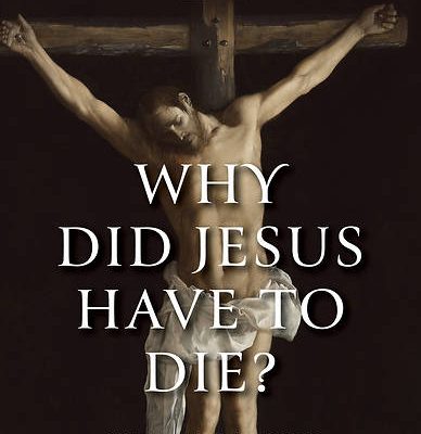 Why Did Jesus Have To Die